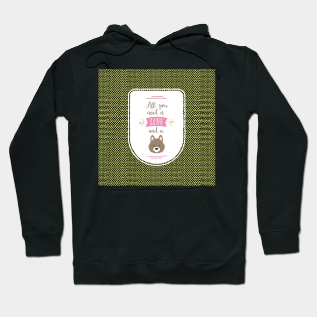 All you Need is Love and a Dog Hoodie by greenoriginals